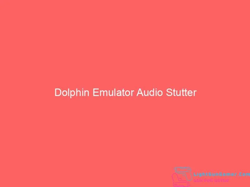 Dolphin Emulator Audio Stutter